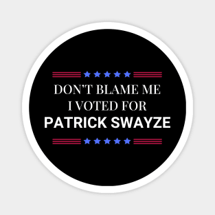 Road House: Dont Blame Me I Voted For Patrick Swayze Magnet